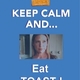 Keep calm.... and eat tosat!