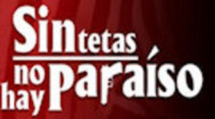 Telecinco programa un refrito de 'Sin tetas no hay paraíso' para este miércoles