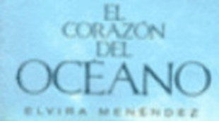 Antena 3 adaptará en una tv movie la novela "El corazón del océano" de Elvira Menéndez
