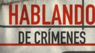 Crimen & Investigación estrena el programa 'Hablando de crímenes'