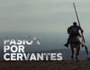 RTVE llena su parrilla de "Pasión por Cervantes" en el IV centenario de la muerte del escritor