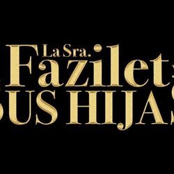 Logo de la serie 'La señora Fazilet y sus hijas'