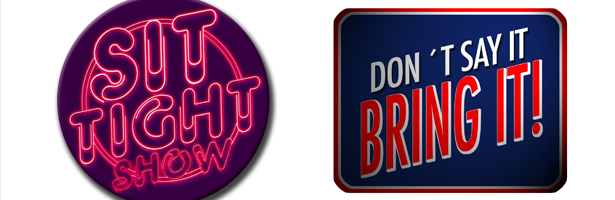 &#39;Don&#39;t say It, Bring It!&#39; y &#39;Sit Tight&#39;