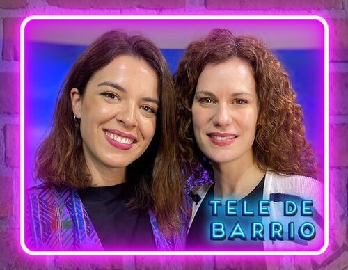 'Tele de Barrio': Leonor Martín y Lidia San José desvelan sus múltiples facetas y recuerdan 'FoQ' y 'Paquita Salas'