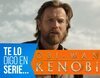 'Te lo digo en serie': 'Obi-Wan Kenobi' y la deriva de 'Star Wars'